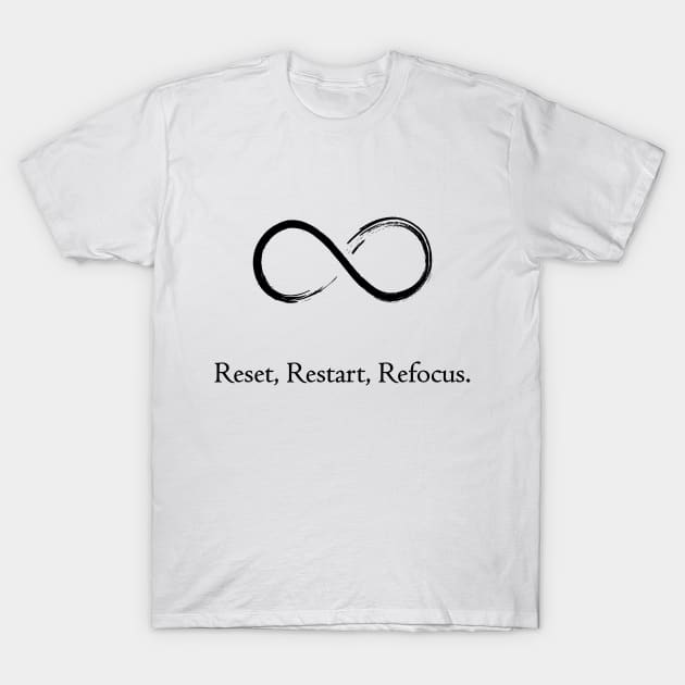 Reset,Restart,Refocus T-Shirt by Jackson Williams